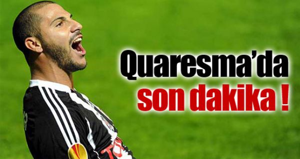 Quaresma'da son dakika!